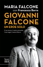 Libro Giovanni Falcone un eroe solo. Il tuo lavoro, il nostro presente. I tuoi sogni, il nostro futuro Maria Falcone Francesca Barra