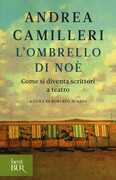 Libro L' ombrello di Noè. Come si diventa scrittori a teatro Andrea Camilleri