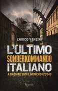 Libro L' ultimo Sonderkommando italiano. A Dachau ero il numero 123343 Enrico Vanzini