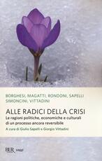 Libro Alle radici della crisi. Le ragioni politiche, economiche e culturali di un processo ancora reversibile