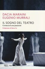 Libro Il sogno del teatro. Cronaca di una passione Dacia Maraini Eugenio Murrali