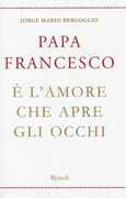 Libro È l'amore che apre gli occhi Francesco (Jorge Mario Bergoglio)