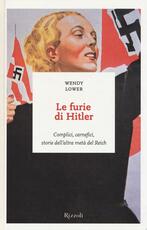 Libro Le furie di Hitler. Complici, carnefici, storie dell'altra metà del Reich Wendy Lower