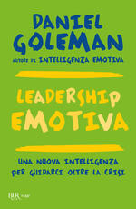 Libro Leadership emotiva. Una nuova intelligenza per guidarci oltre la crisi Daniel Goleman