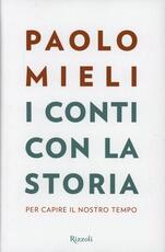 Libro I conti con la storia. Per capire il nostro tempo Paolo Mieli