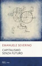 Libro Capitalismo senza futuro Emanuele Severino