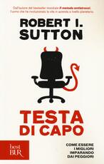Libro Testa di capo. Come essere i migliori imparando dai peggiori Robert I. Sutton