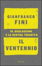 Libro Il ventennio. Io, Berlusconi e la destra tradita Gianfranco Fini