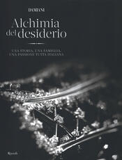 Libro Damiani. Alchimia del desiderio. Una storia, una famiglia, una passione tutta italiana. Ediz. illustrata