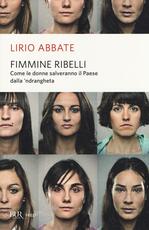 Libro Fimmine ribelli. Come le donne salveranno il paese dalla n'drangheta Lirio Abbate