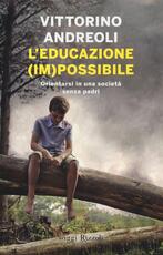 Libro L' educazione (im)possibile. Orientarsi in una società senza padri Vittorino Andreoli
