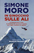 Libro In ginocchio sulle ali. La passione per il volo, la missione di soccorso in quota: non voglio smettere di sognare Simone Moro