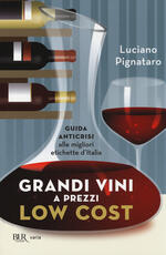Libro Grandi vini a prezzi low cost. Guida anticrisi alle migliori etichette d'Italia Luciano Pignataro