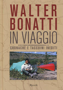 Walter Bonatti. In viaggio. Cronache e taccuini inediti.pdf