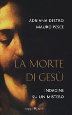 Libro La morte di Gesù. Indagine su un mistero Adriana Destro Mauro Pesce
