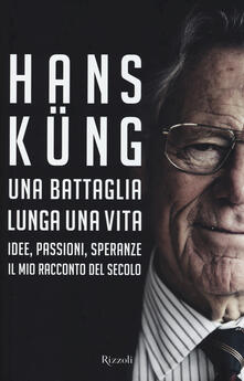 Una battaglia lunga una vita. Idee, passioni, speranze. Il mio racconto del secolo.pdf