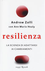 Libro Resilienza. La scienza di adattarsi ai cambiamenti Andrew Zolli Ann Marie Healy