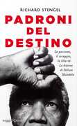 Libro Padroni del destino. La passione, il coraggio, la libertà. La lezione di Nelson Mandela Richard Stengel
