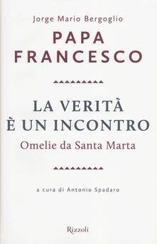 La verità è un incontro. Omelie da Santa Marta. Con CD Audio formato MP3.pdf