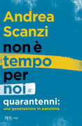 Libro Non è tempo per noi. Quarantenni: una generazione in panchina Andrea Scanzi