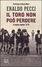 Libro Il Toro non può perdere. La magica stagione '75-'76 Eraldo Pecci