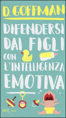 Libro Difendersi dai figli con l'intelligenza emotiva D. Goffman