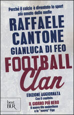 Libro Football clan. Perché il calcio è diventato lo sport più amato dalle mafie Raffaele Cantone Gianluca Di Feo