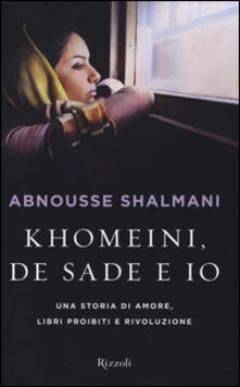 Khomeini, de Sade e io. Una storia di amore, libri proibiti e rivoluzione.pdf