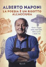 Libro La poesia è un risotto all'acciuga. Il mio viaggio nelle meraviglie della cucina e della vita Alberto Naponi