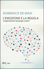 Libro L' emozione e la regola. L'organizzazione dei gruppi creativi Domenico De Masi