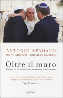 Oltre il muro. Dialogo tra un mussulmano, un rabbino e un cristiano.pdf