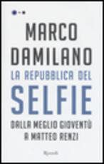 Libro La Repubblica del Selfie. Dalla meglio gioventù a Matteo Renzi Marco Damilano