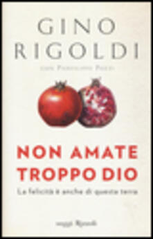 Non amate troppo Dio. La felicità è anche di questa terra.pdf