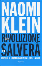 Libro Una rivoluzione ci salverà. Perché il capitalismo non è sostenibile Naomi Klein