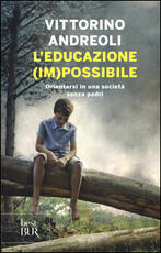Libro L' educazione (im)possibile. Orientarsi in una società senza padri Vittorino Andreoli