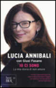 Libro Io ci sono. La mia storia di «non» amore Lucia Annibali Giusi Fasano