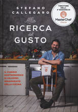 Libro Alla ricerca del gusto. Il viaggio gastronomico di un uomo innamorato della cucina Stefano Callegaro