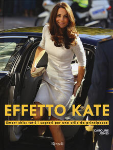 Effetto Kate. Smart chic: tutti i segreti per uno stile da principessa.pdf