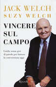Libro Vincere sul campo. Guida senza giri di parole per battere la concorrenza di oggi Jack Welch Suzy Welch