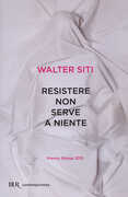 Libro Resistere non serve a niente Walter Siti