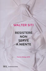 Libro Resistere non serve a niente Walter Siti