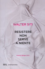 Libro Resistere non serve a niente Walter Siti