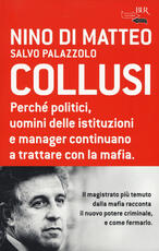 Libro Collusi. Perché politici, uomini delle istituzioni e manager continuano a trattare con la mafia Nino Di Matteo Salvo Palazzolo