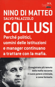 Collusi. Perché politici, uomini delle istituzioni e manager continuano a trattare con la mafia.pdf
