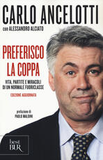 Libro Preferisco la coppa. Vita, partite e miracoli di un normale fuoriclasse Carlo Ancelotti Alessandro Alciato