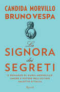 Libro La signora dei segreti. Il romanzo di Maria Angiolillo. Amore e potere nell'ultimo salotto d'Italia Candida Morvillo Bruno Vespa