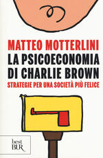 Libro La psicoeconomia di Charlie brown. Strategie per una società più felice Matteo Motterlini