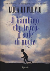 Libro Il bambino che trovò il sole di notte Luca Di Fulvio