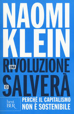 Libro Una rivoluzione ci salverà. Perché il capitalismo non è sostenibile Naomi Klein