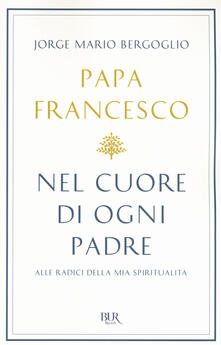 Libro Pdf Nel Cuore Di Ogni Padre Alle Radici Della Mia Spiritualita Pdf Free